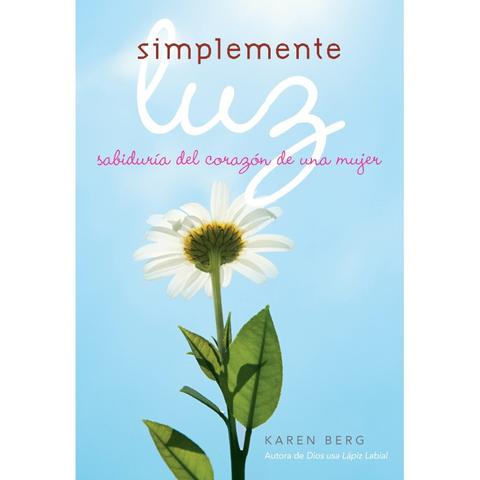 Simplemente Luz: Sabiduría del corazón de una mujer