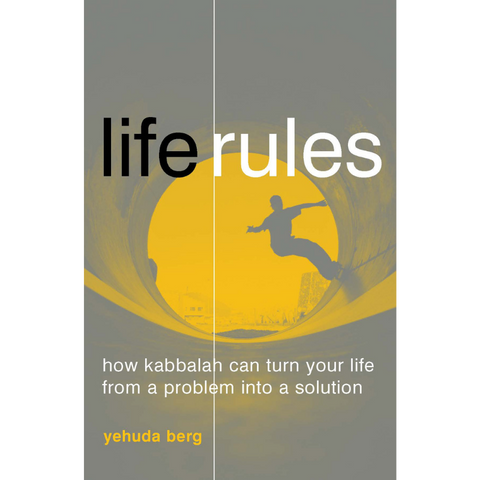 Life Rules: How Kabbalah Can Turn Your Life from a Problem into a Solution